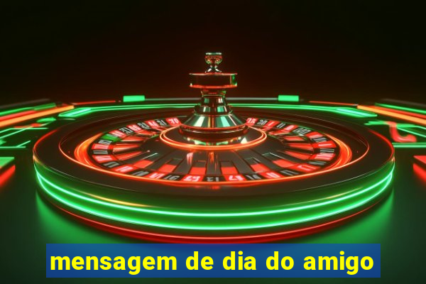 mensagem de dia do amigo